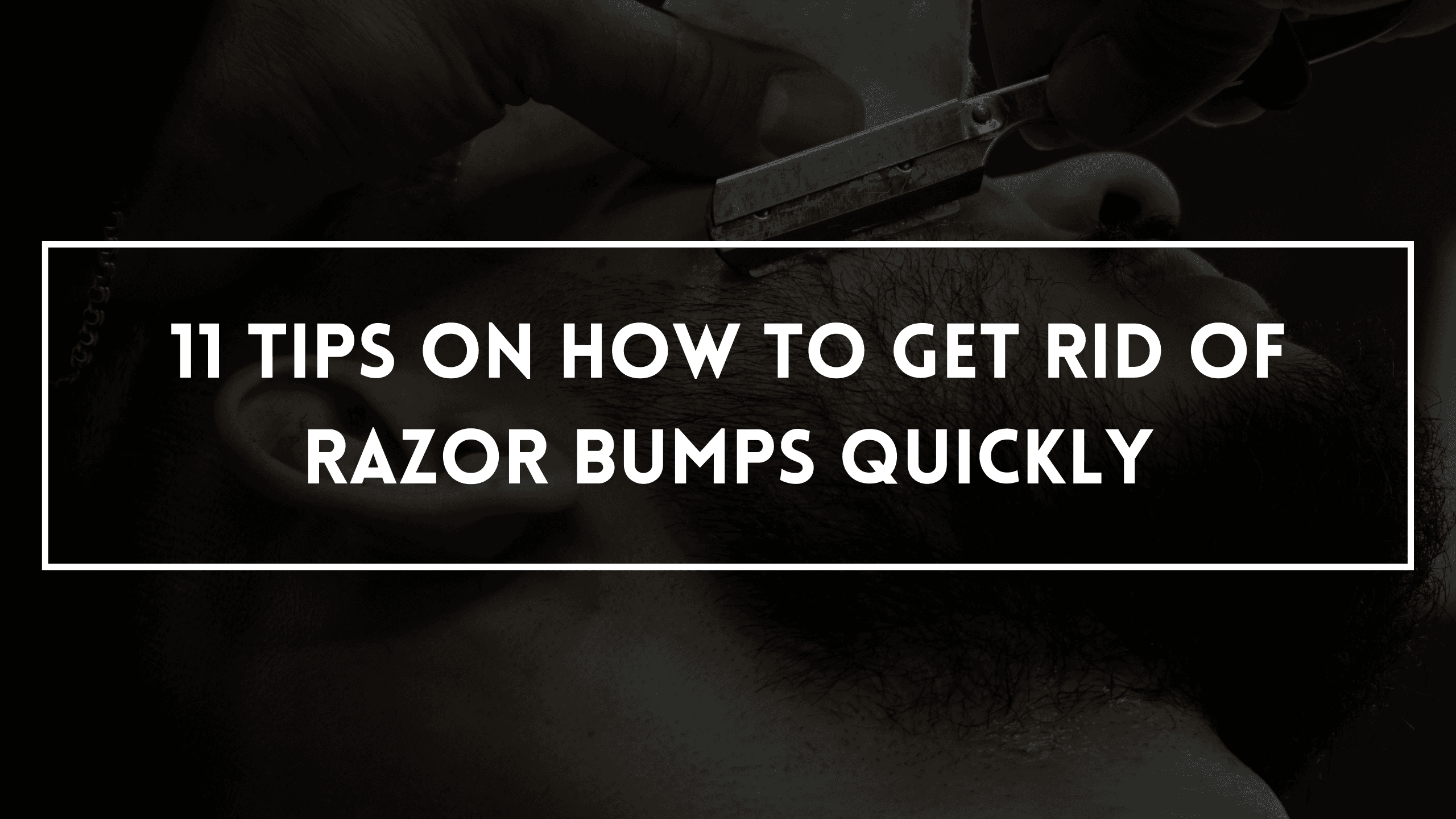 11 Tips On How To Get Rid Of Razor Bumps Quickly