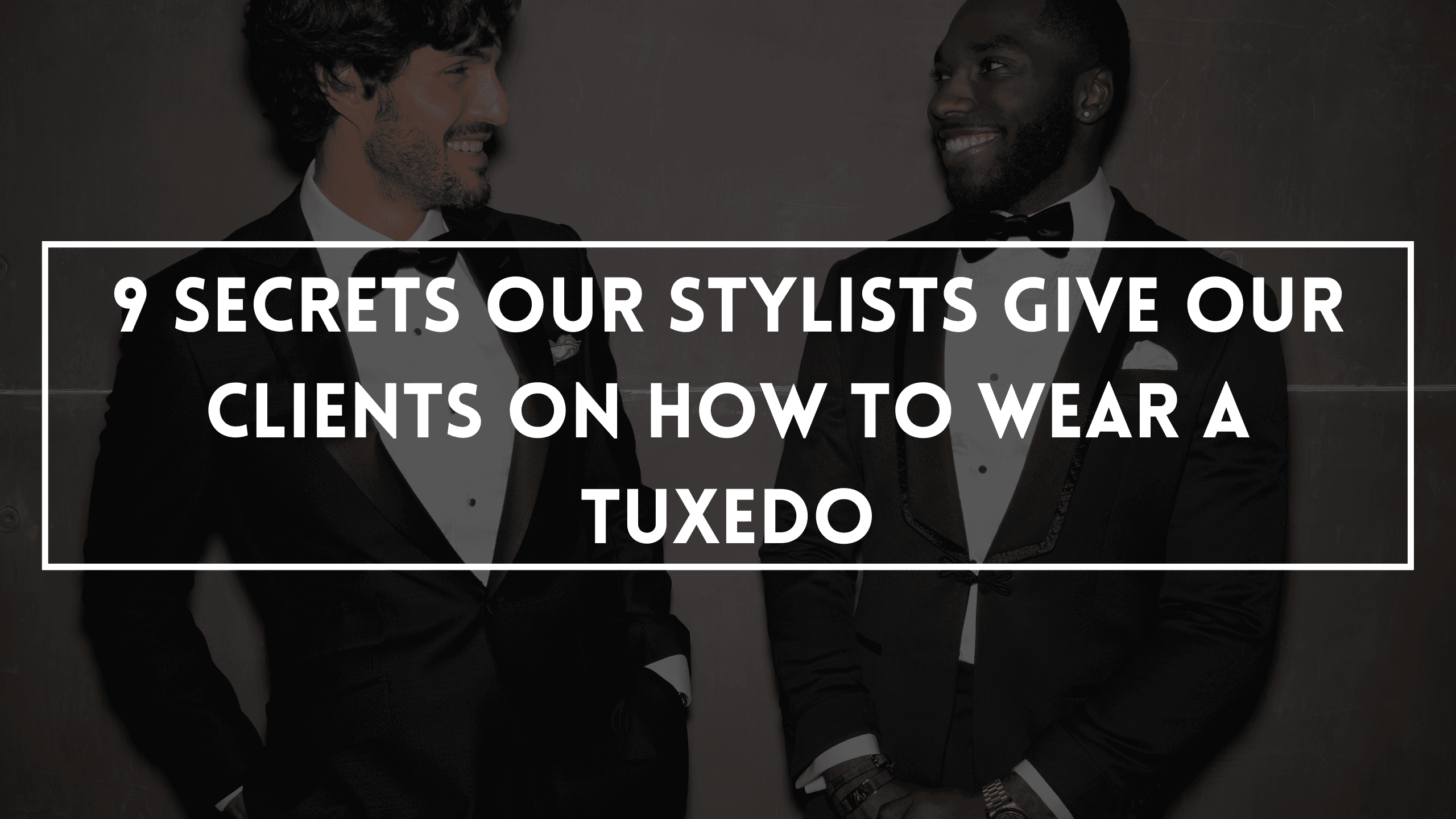 9 Secrets Our Stylists Give Our Clients On How To Wear A Tuxedo