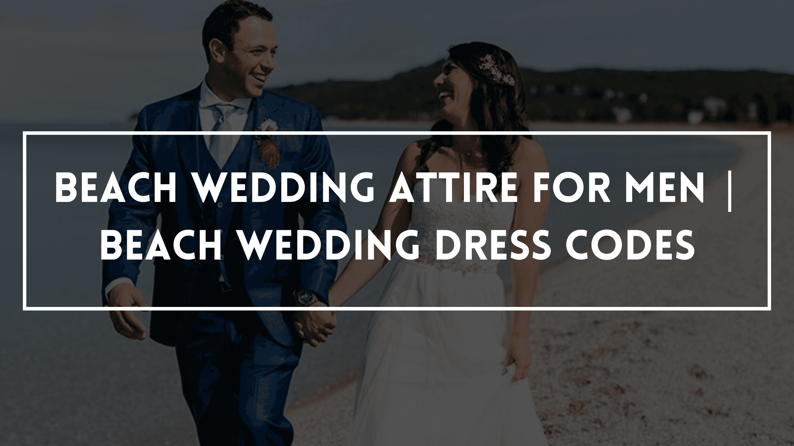 Beach Wedding Attire For Men | Beach Wedding Dress Codes