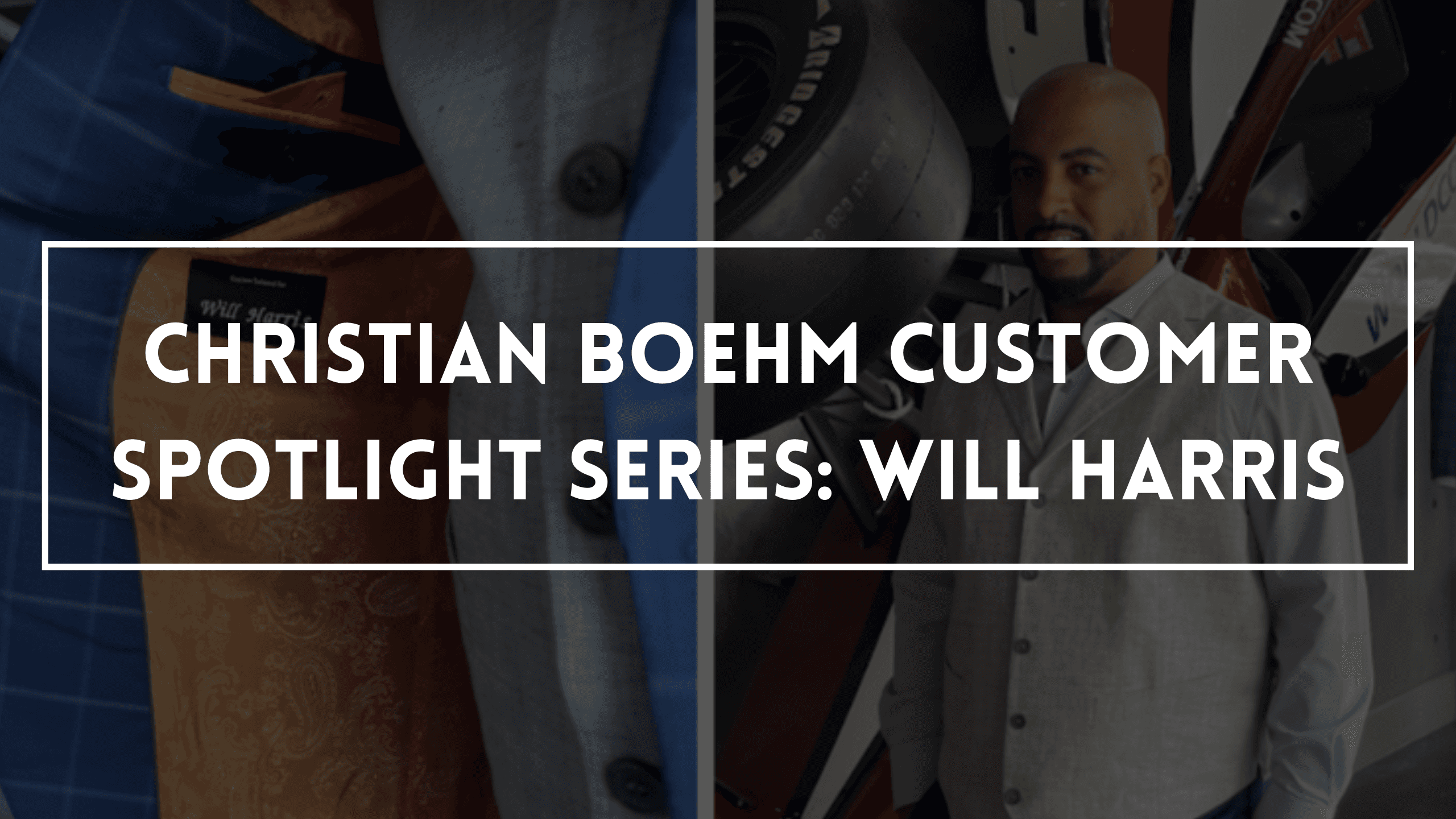 Christian Boehm Customer Spotlight Series: Will Harris