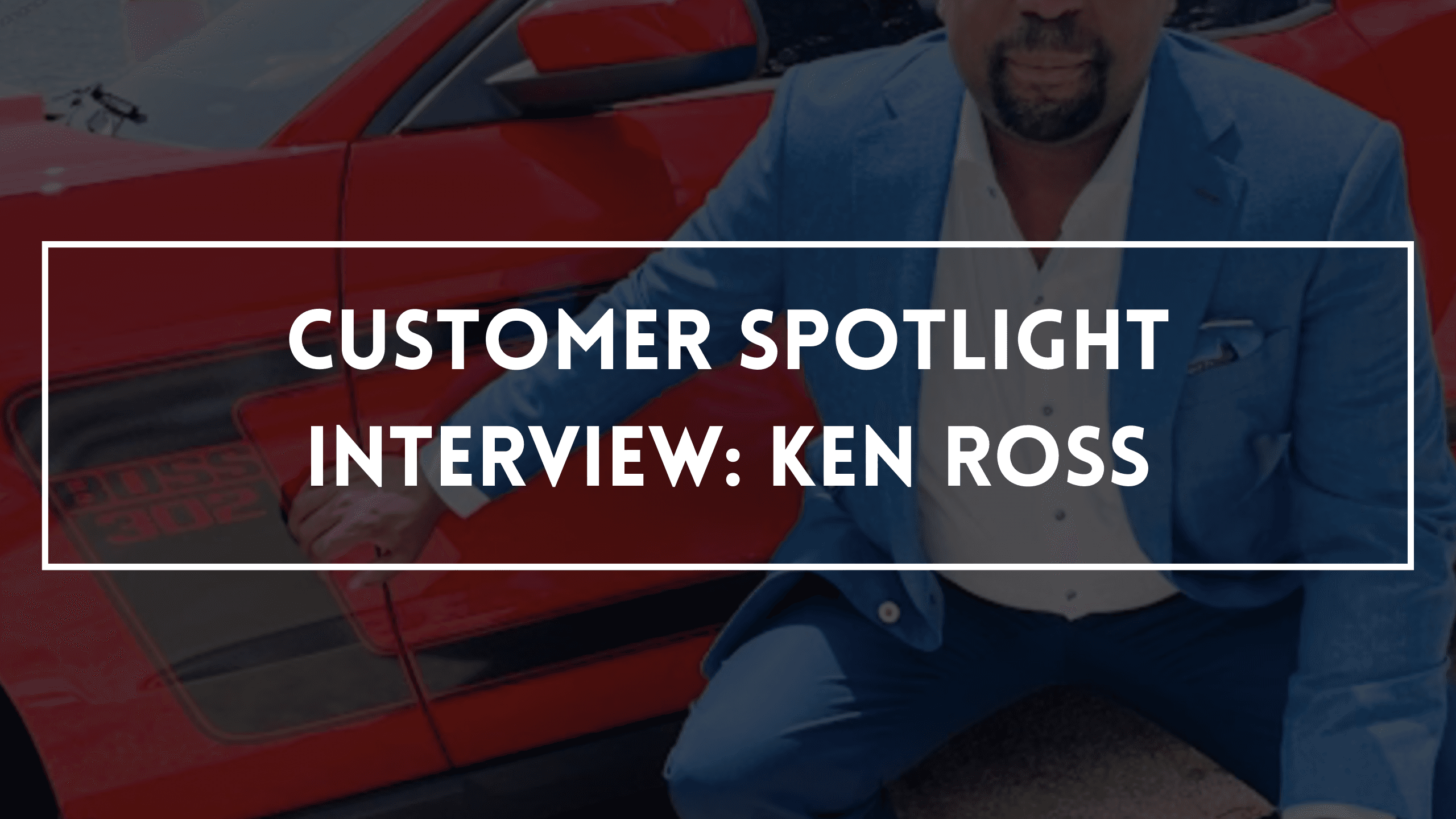 Customer Spotlight Interview: Ken Ross