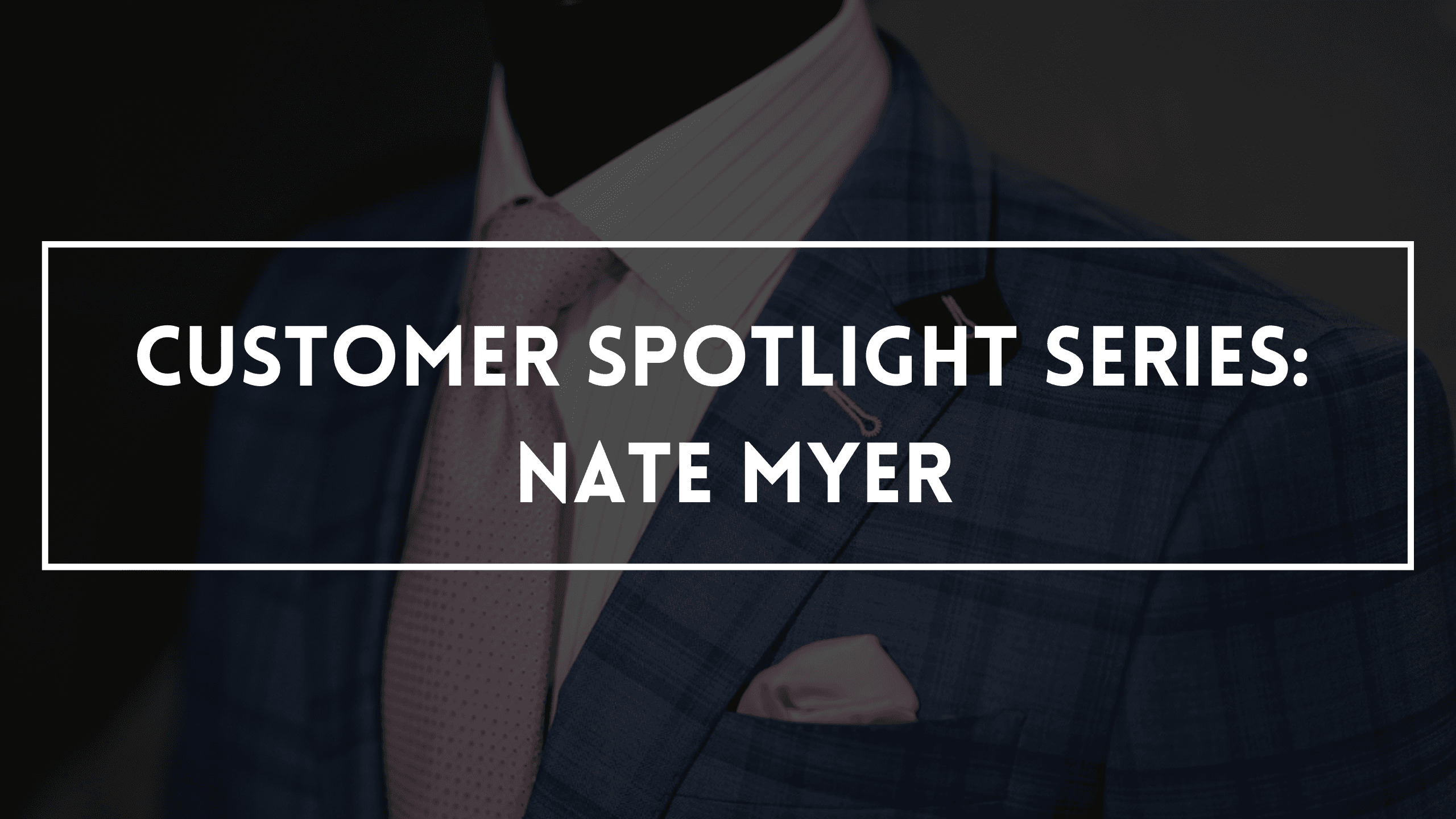 Customer Spotlight Series: Nate Myer