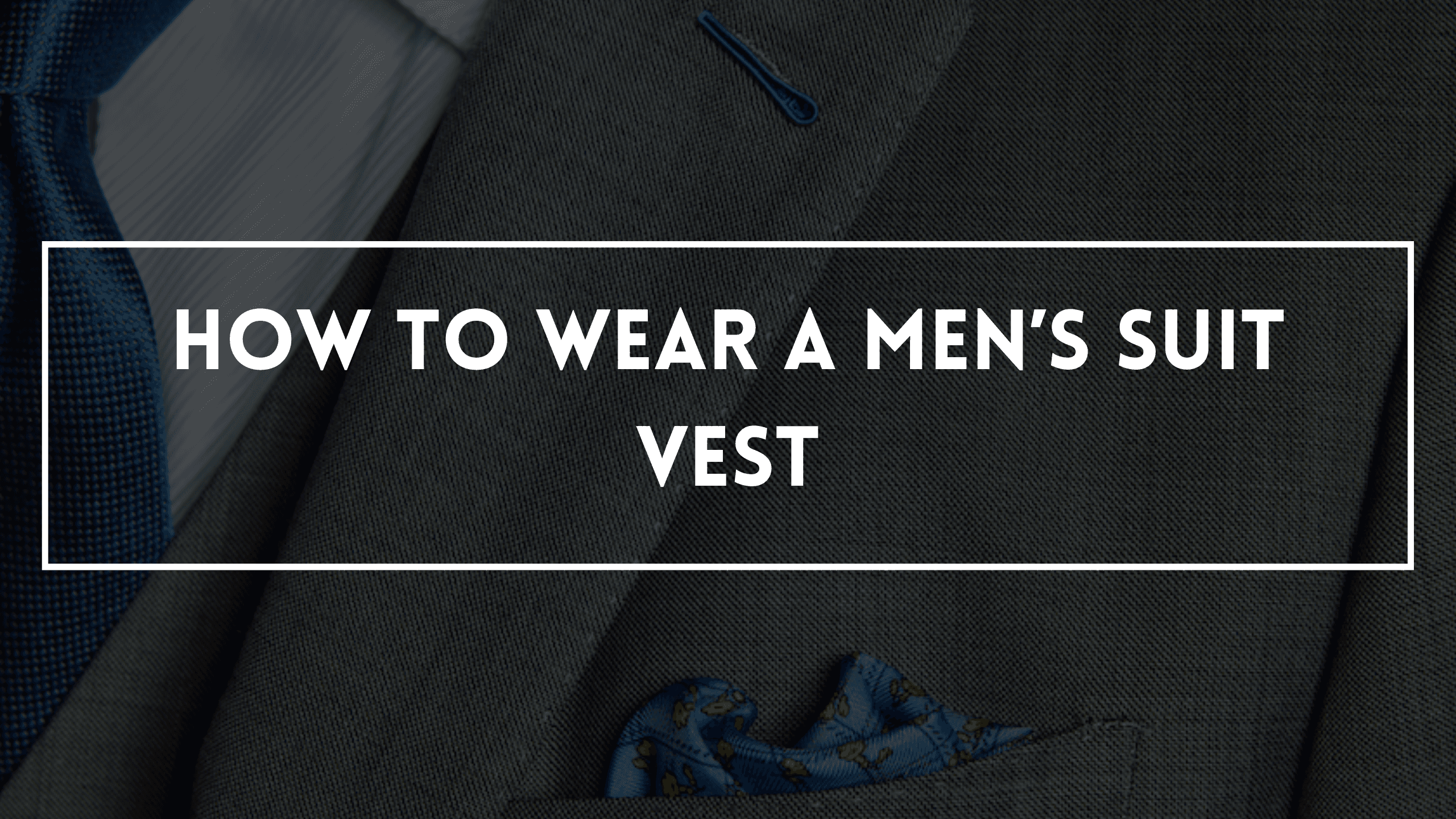 How To Wear A Men’s Suit Vest