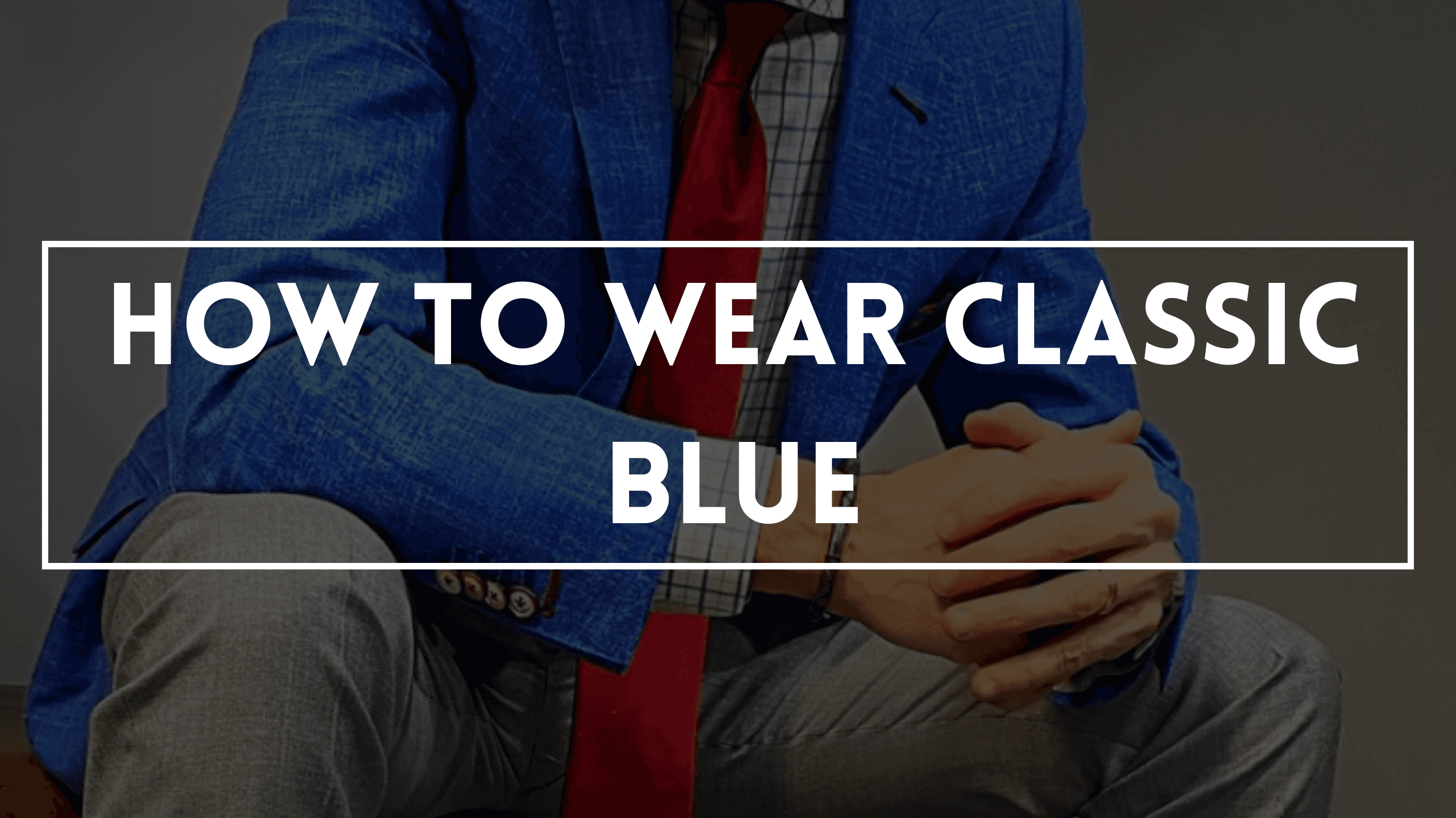 How To Wear 2020’s Color Of The Year Classic Blue