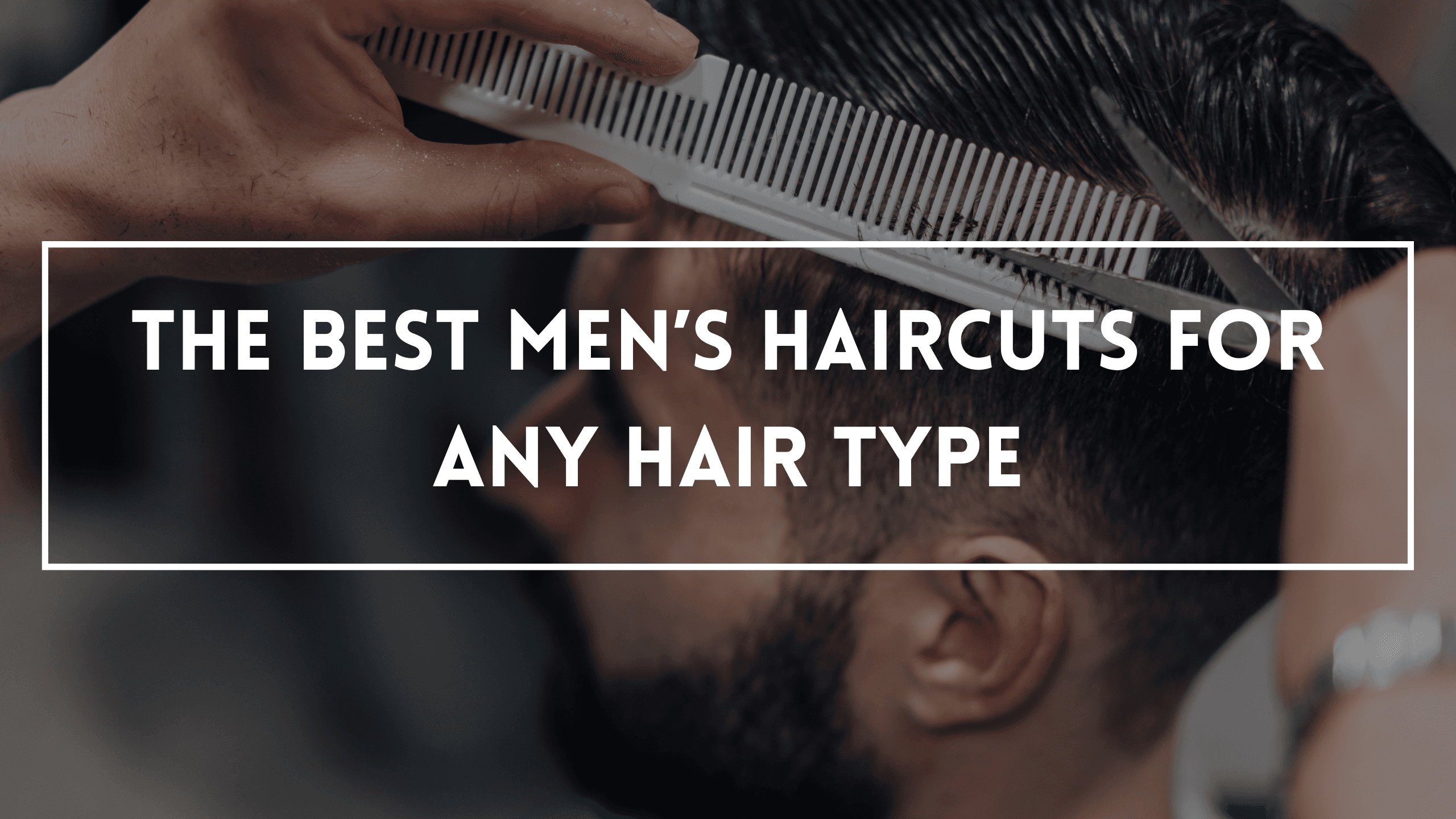 The Best Men’s Haircut in 2023 For Any Hair Type