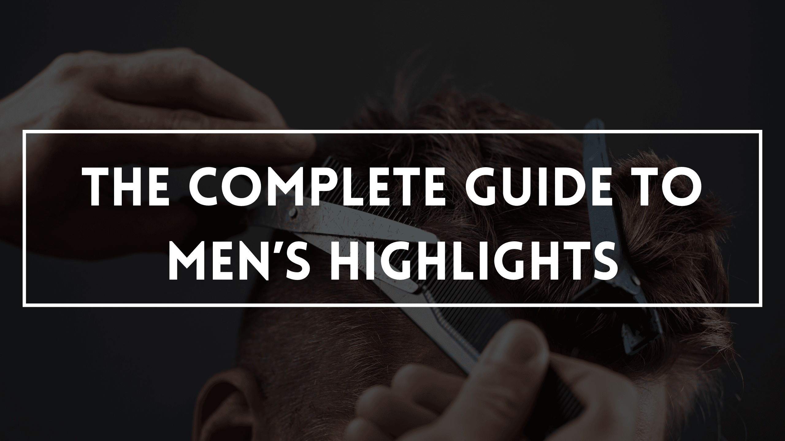 The Complete Guide To Men’s Highlights