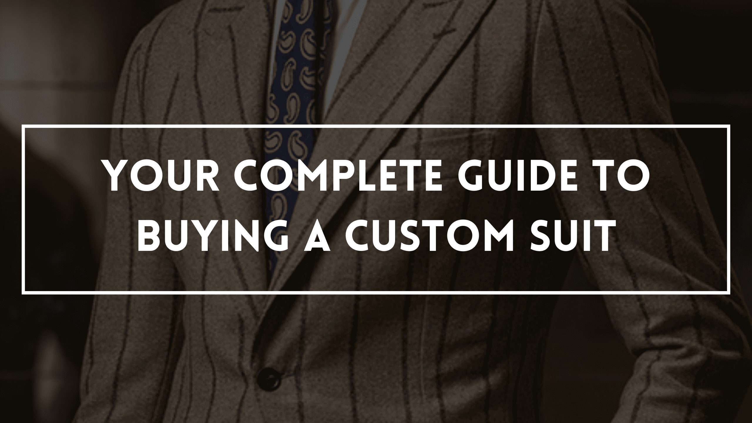Your Complete Guide To Buying A Custom Suit