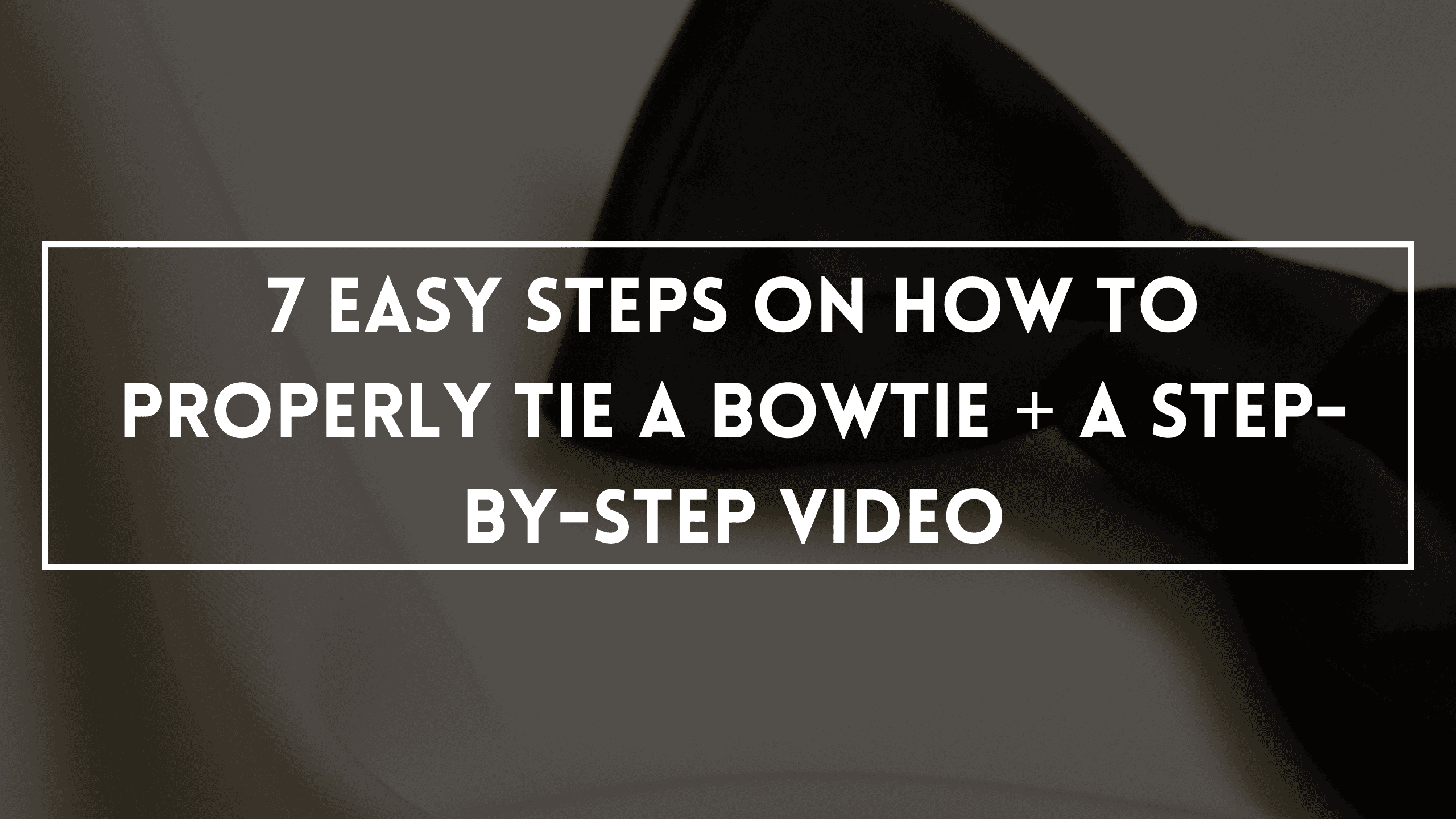 7 Easy Steps On How To Properly Tie A Bowtie + A Step-By-Step Video