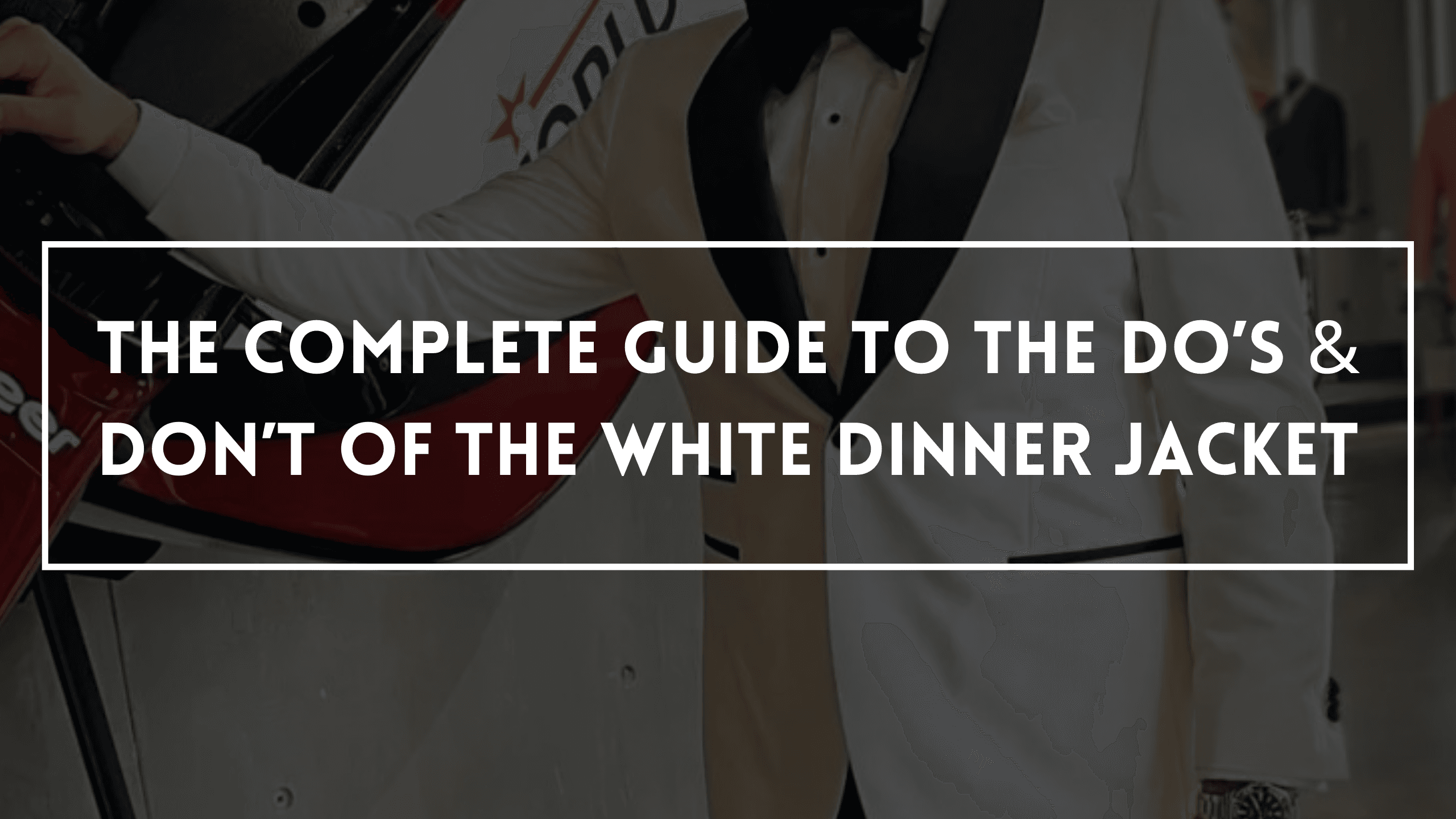 The Complete Guide To The Do’s & Don’t Of The White Dinner Jacket